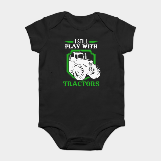 I still play with tractors farmer - Tractor - Bodie Para Bebés | TeePublic MX